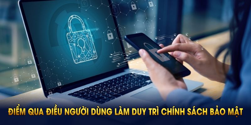 Điểm qua điều người dùng làm duy trì chính sách bảo mật