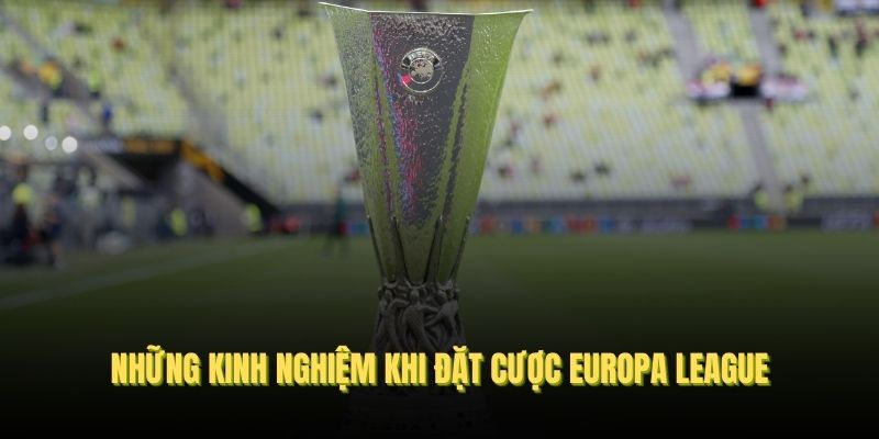 Những kinh nghiệm khi đặt cược Europa League từ nhà cái