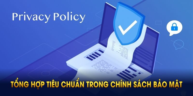 Tổng hợp tiêu chuẩn trong chính sách bảo mật bạn cần biết